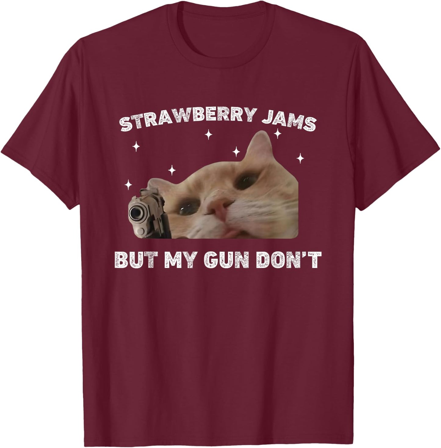 Strawberry Jams But My Gun Dont Cat Meme Silly Unhinged T-Shirt - T-Shirt | Maroon