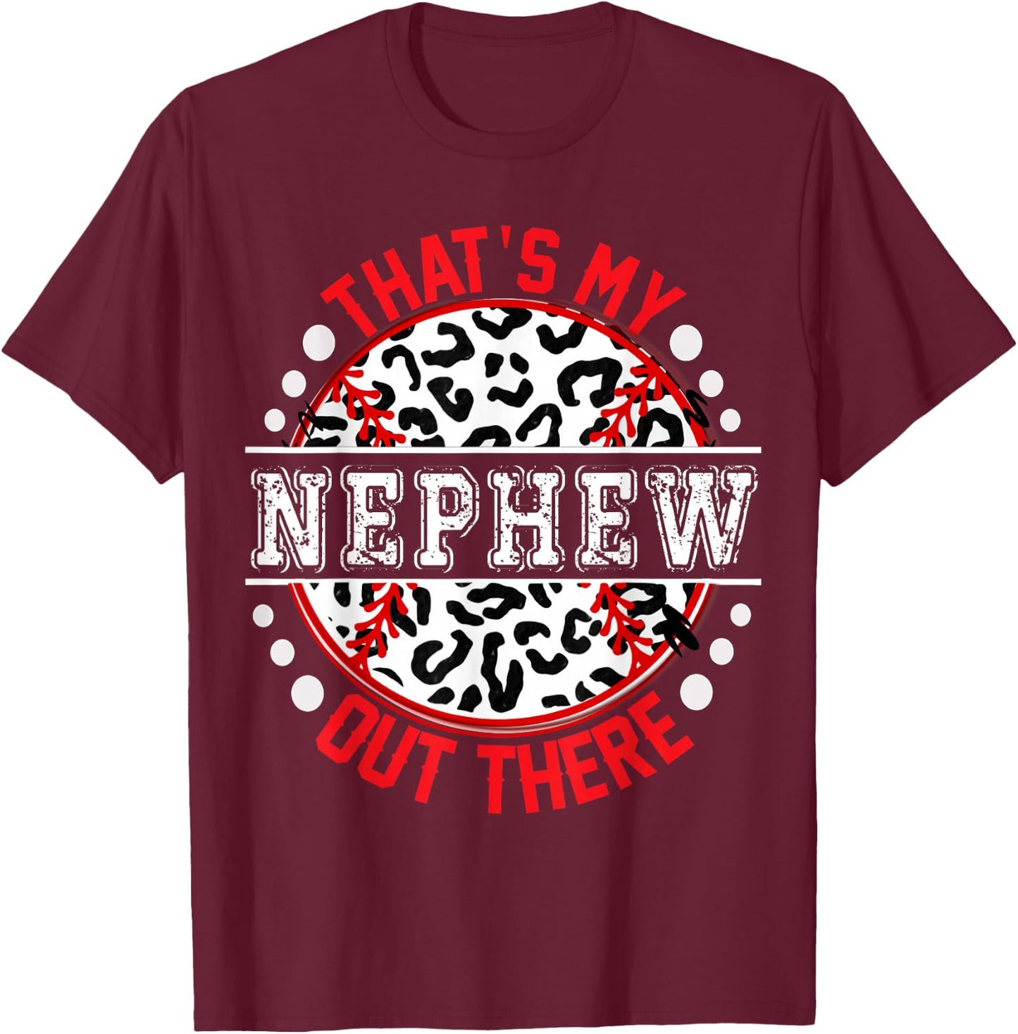 That's My NEPHEW Out There T-Ball Cute Ball Trendy T-Shirt - T-Shirt | Maroon