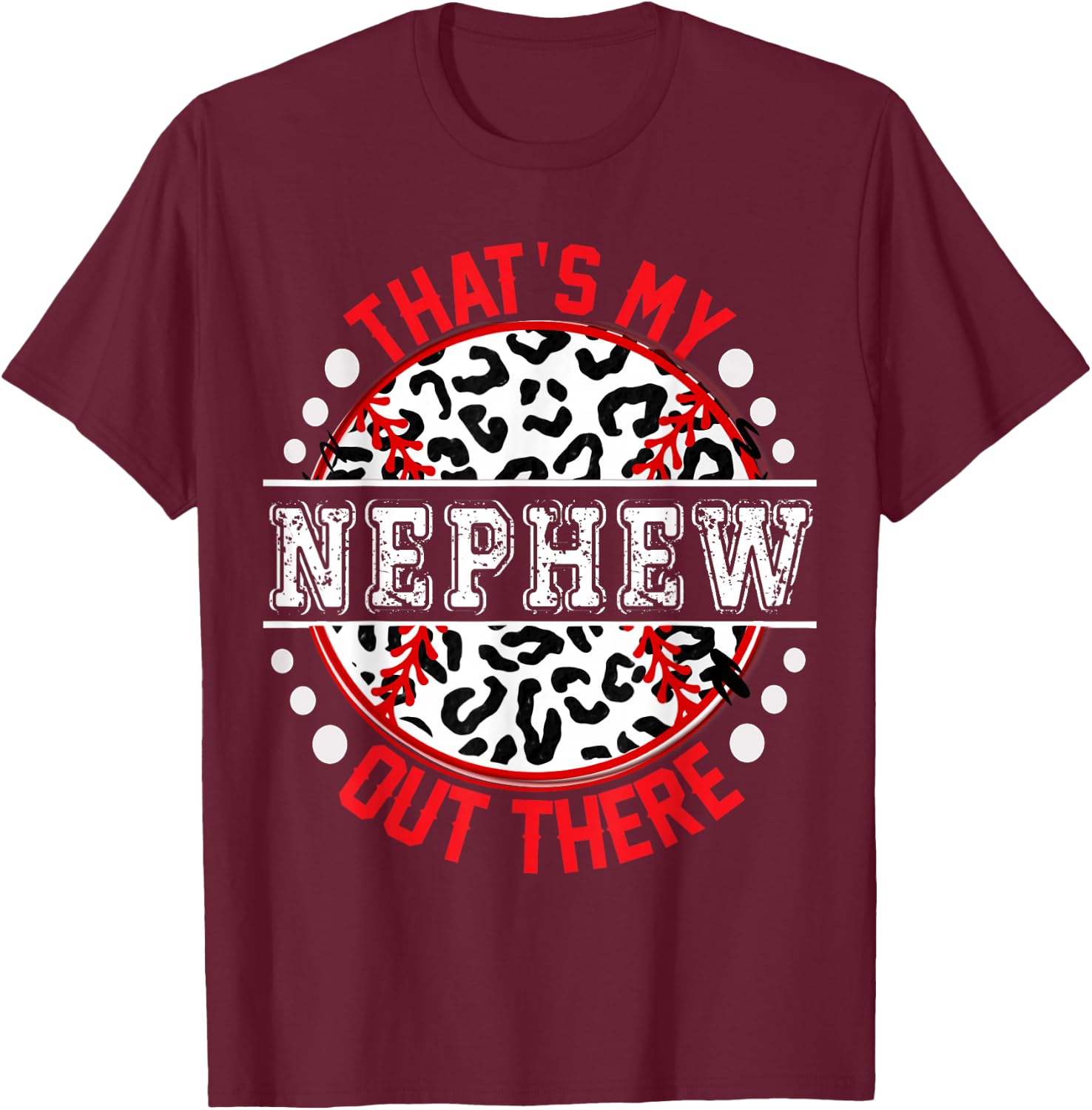 That's My NEPHEW Out There T-Ball Cute Ball Trendy T-Shirt - T-Shirt | Maroon