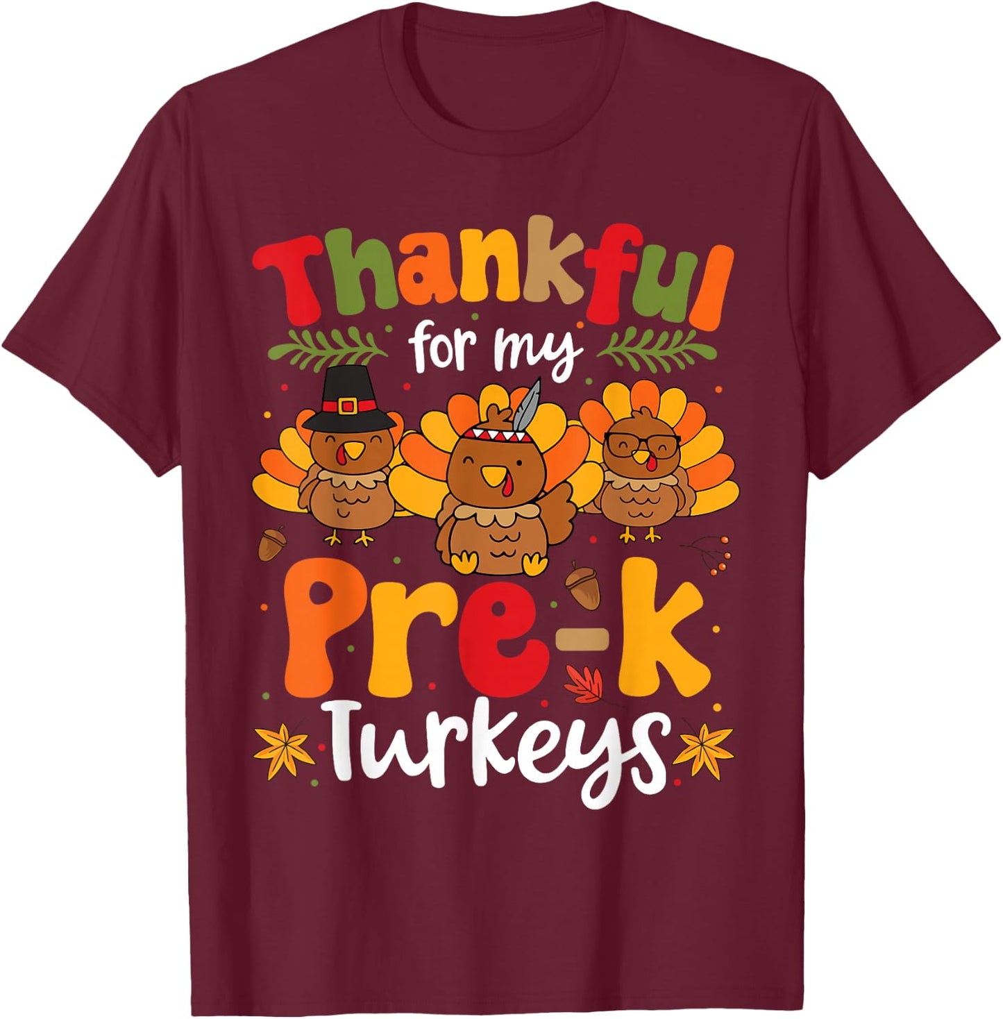 Thankful For My Pre-K Turkeys Thanksgiving Teacher T-Shirt - T-Shirt | Maroon