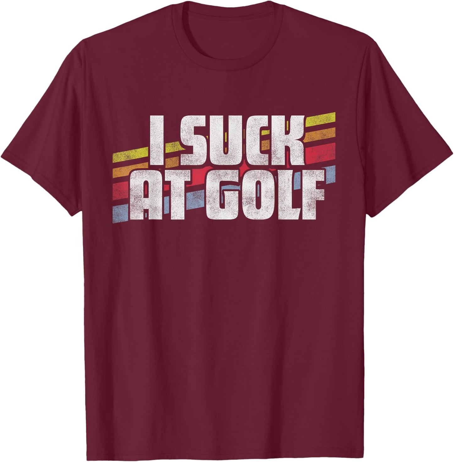 I Suck At Golf Funny Sayings Sarcastic Humor Joke Dad Gift T-Shirt - T-Shirt | Maroon