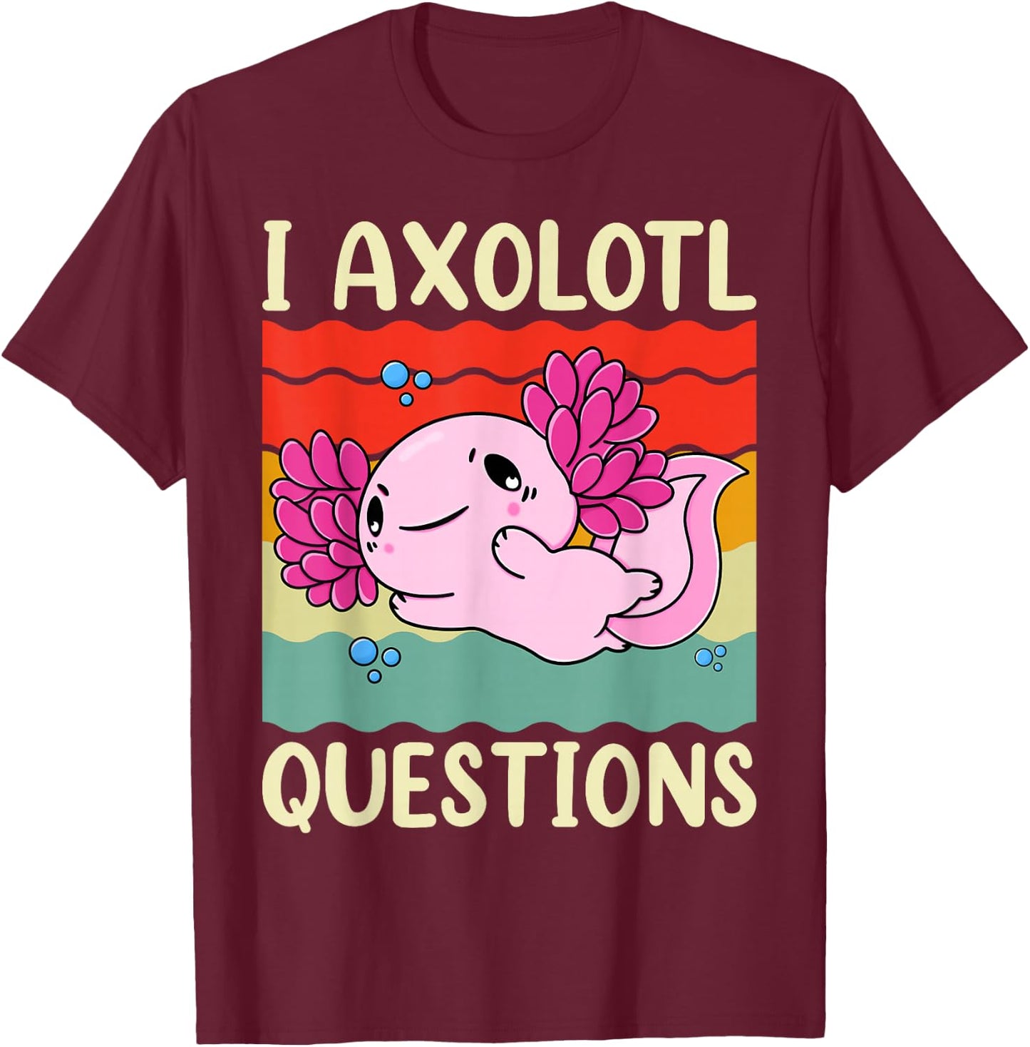 I Axolotl Questions Shirt Adults Youth Kids Girls Vintage T-Shirt - T-Shirt | Maroon
