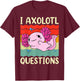 I Axolotl Questions Shirt Adults Youth Kids Girls Vintage T-Shirt - T-Shirt | Maroon