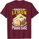 Lemon Pound Cake Lover Hilarious Funny Pound Cake Dessert T-Shirt - T-Shirt | Maroon