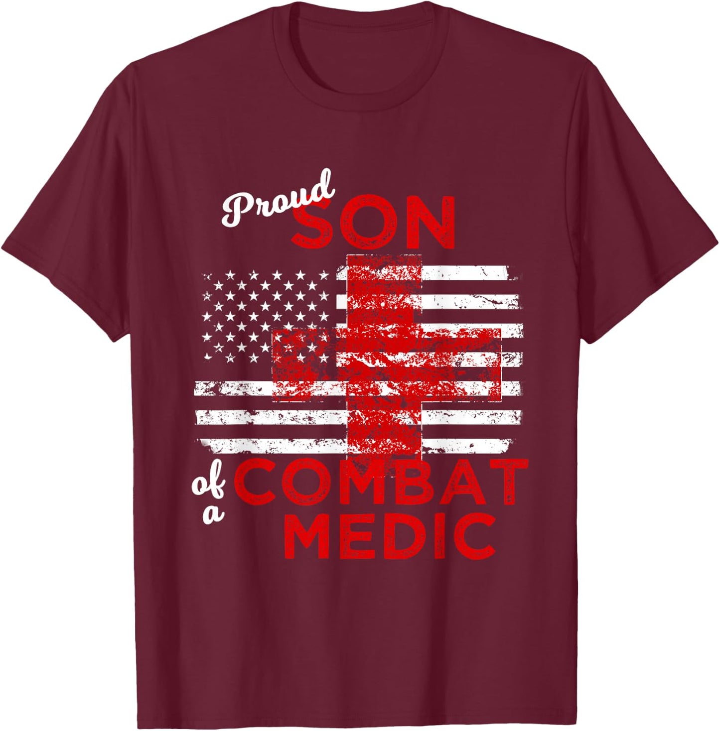 Proud Son of a Combat Medic Distressed Flag T Shirt T-Shirt - T-Shirt | Maroon