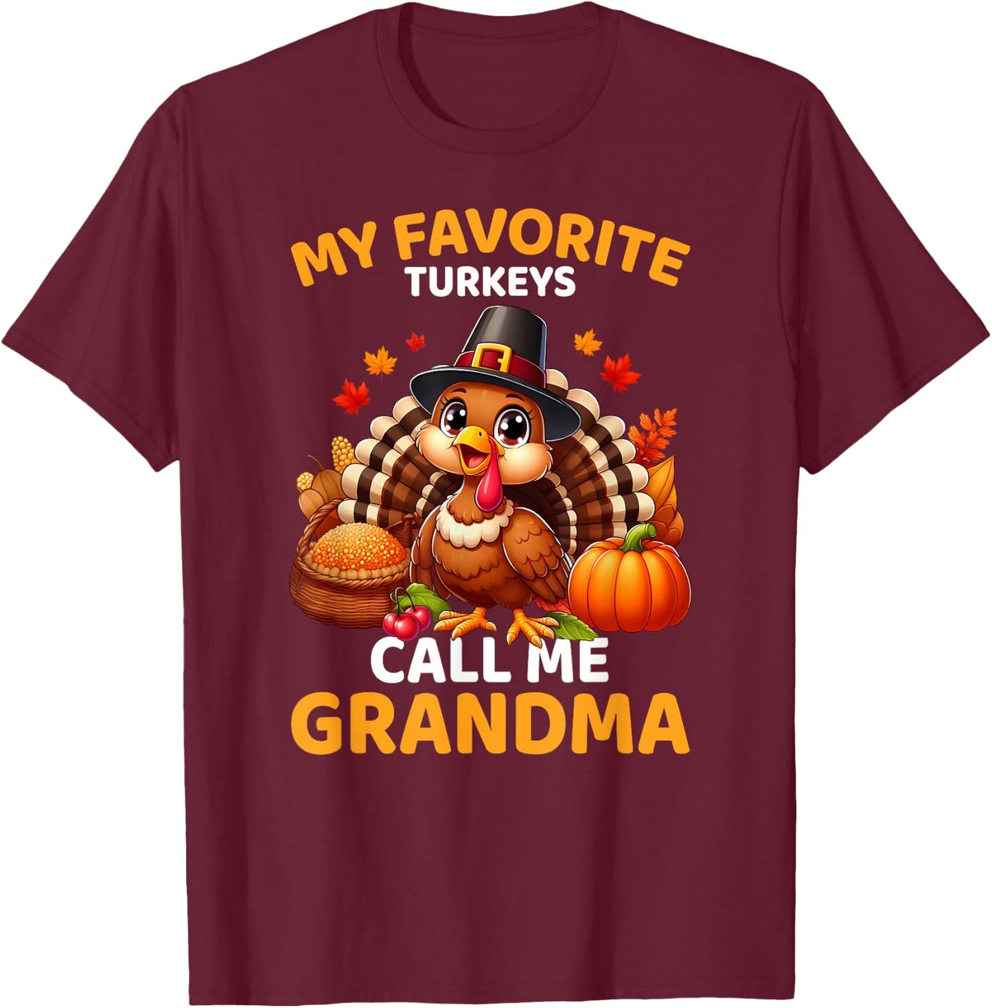 My Favorite Turkeys Call Me Grandma, Funny Thanksgiving T-Shirt - T-Shirt | Maroon