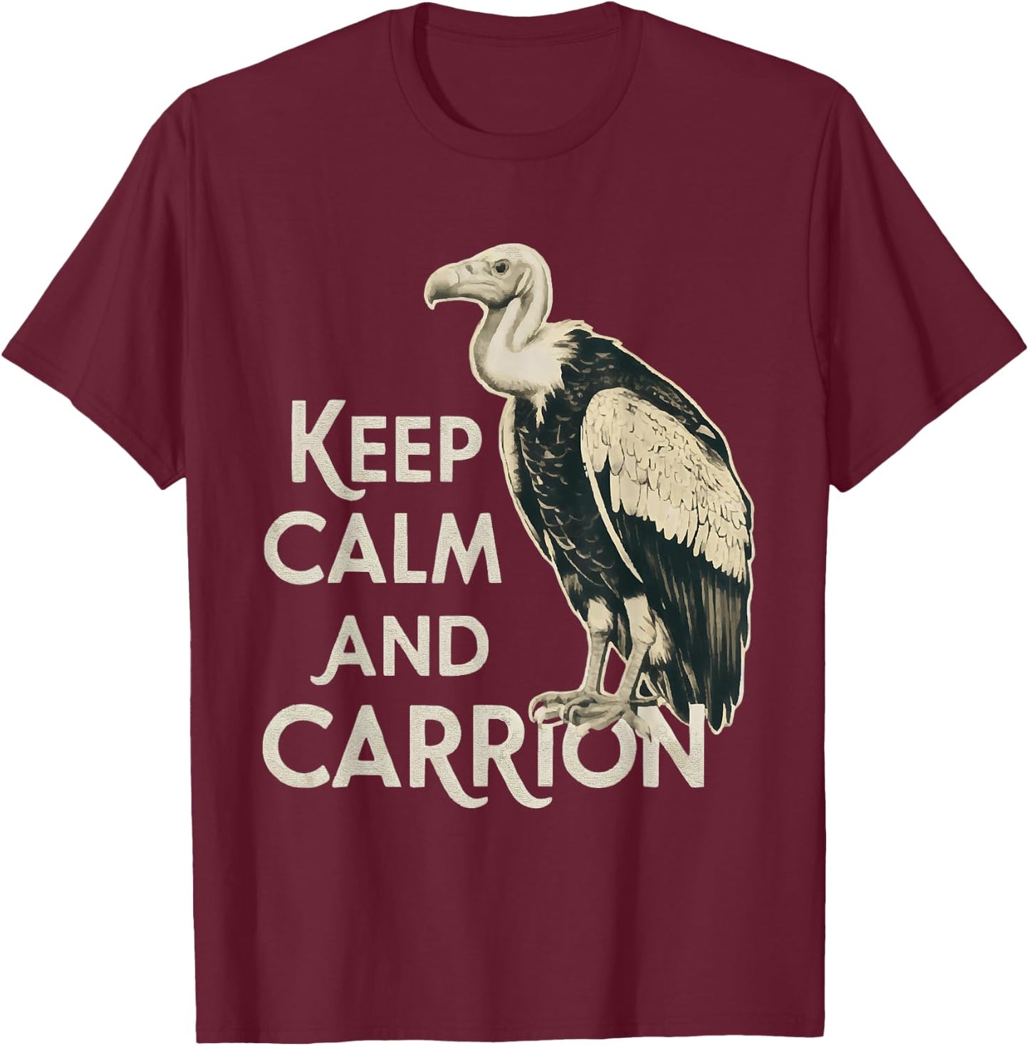 Keep Calm and Carrion Funny Turkey Vulture Lover T-Shirt - T-Shirt | Maroon