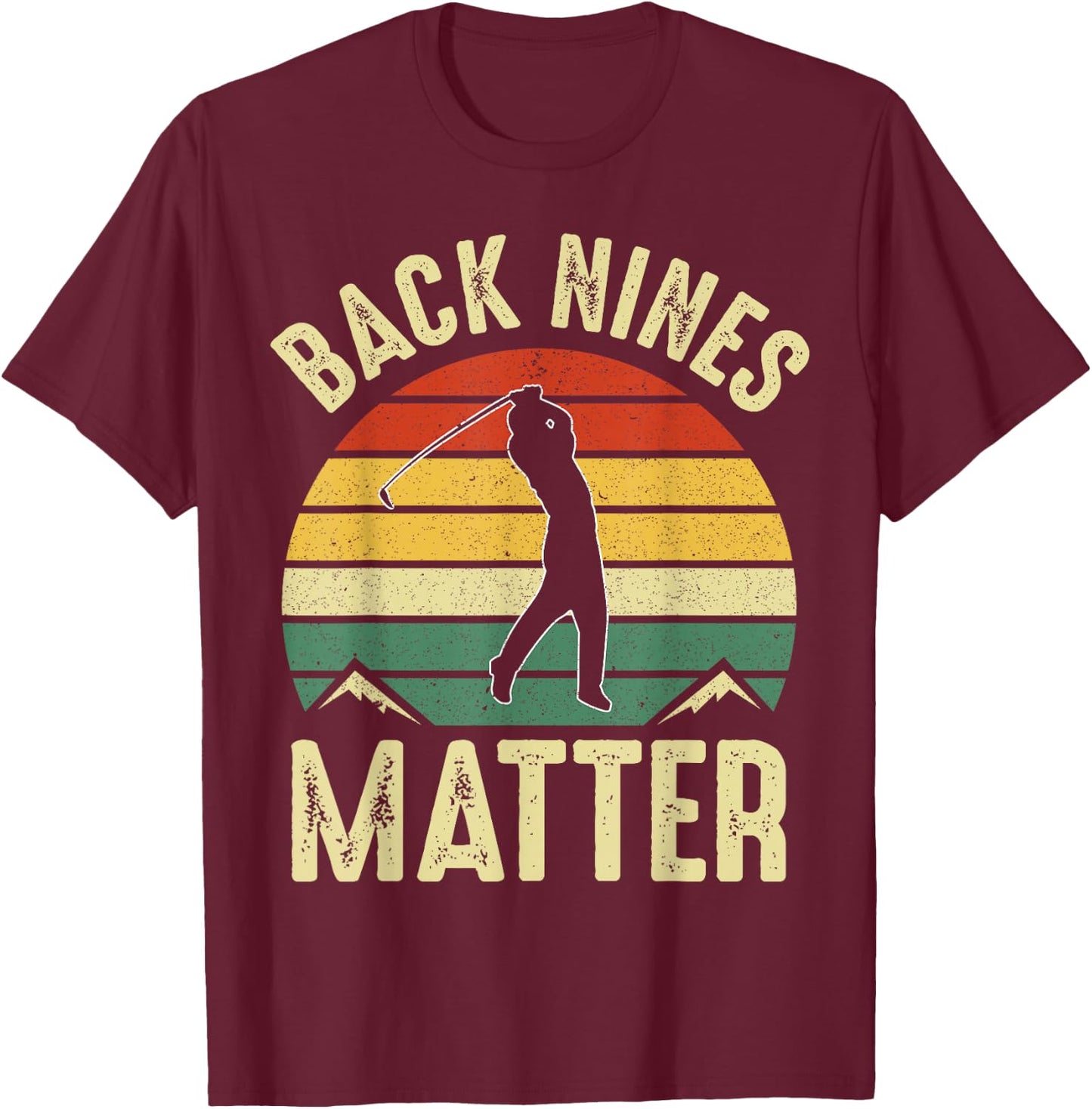 Back Nines Matter Funny Golf Lover Retro Golfer Gag Gifts T-Shirt - T-Shirt | Maroon