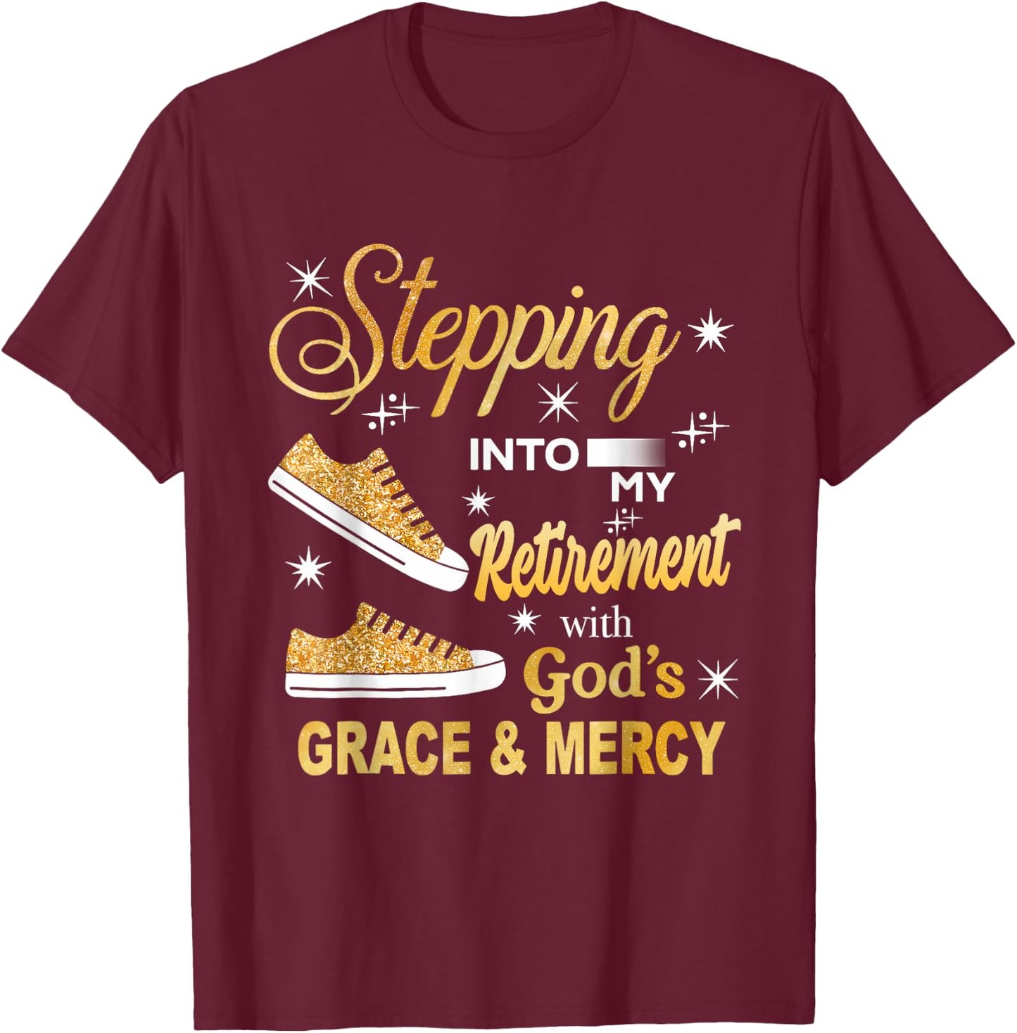 Stepping Into My Retirement With God's Grace And Mercy T-Shirt - T-Shirt | Maroon