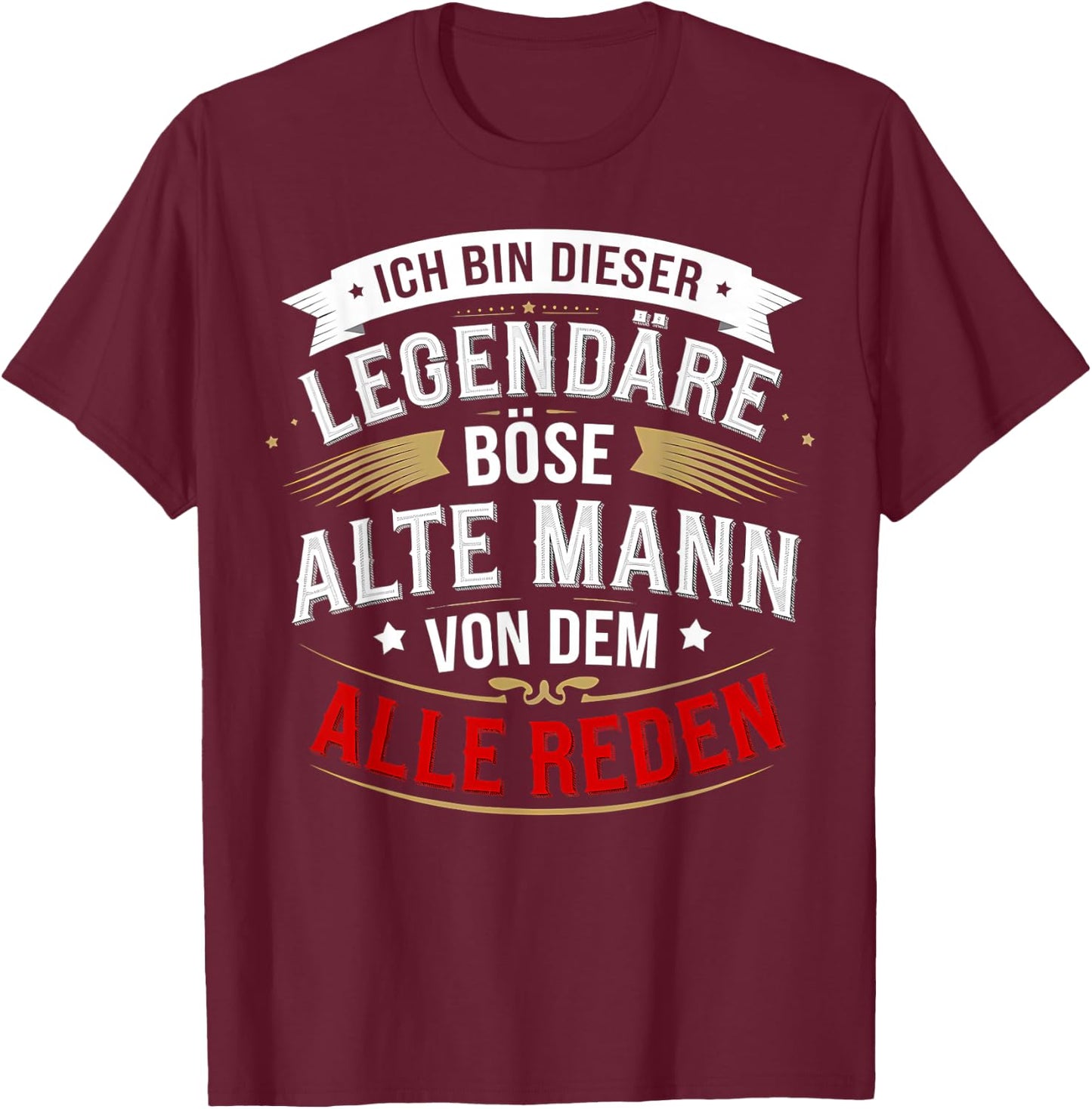 with German Text "Ich bin dieser legendäre böse alte Mann von dem alle reden" [, black T-Shirt - T-Shirt | Maroon
