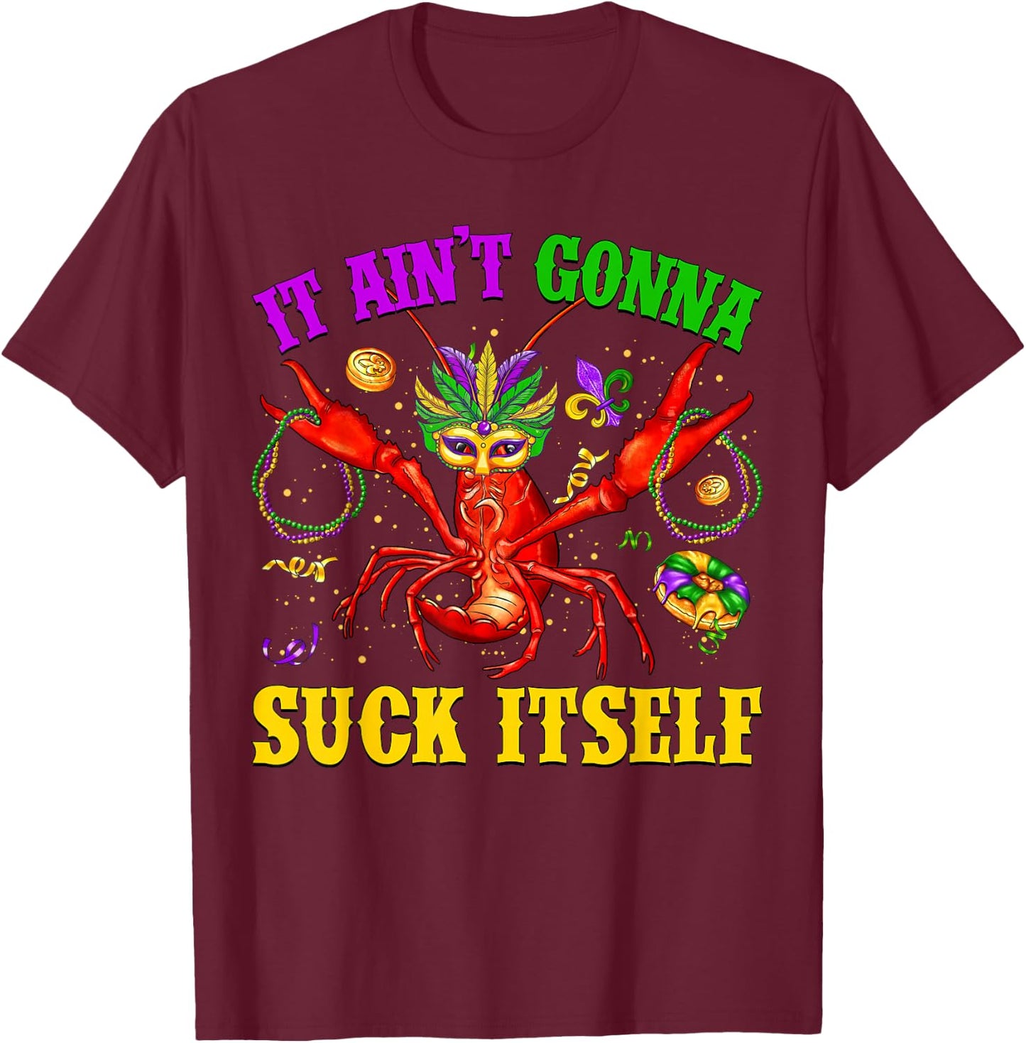 It Ain’t Gonna Suck Itself Crawfish Jester Beads Mardi Gras T-Shirt - T-Shirt | Maroon
