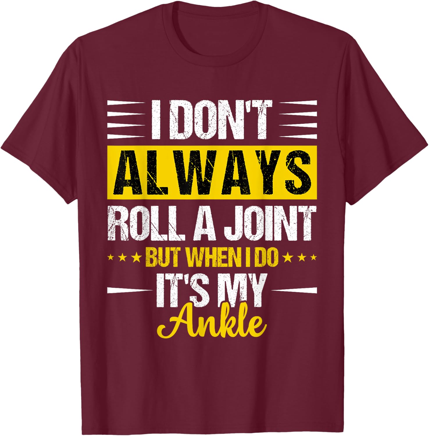 I Dont Always Roll a Joint But When I Do My Ankle Recovery T-Shirt - T-Shirt | Maroon