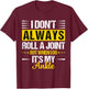 I Dont Always Roll a Joint But When I Do My Ankle Recovery T-Shirt - T-Shirt | Maroon
