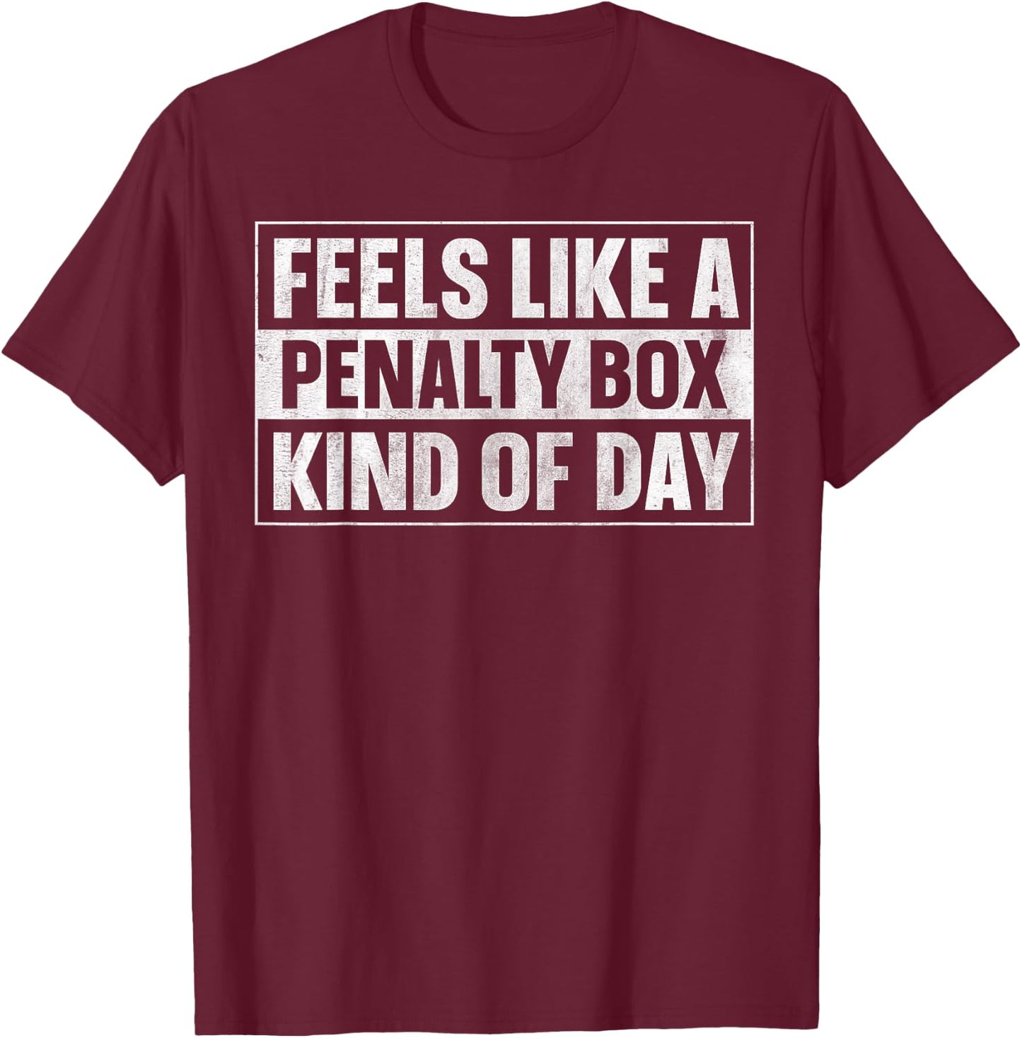Feels Like a Penalty Box Kind of Day T-Shirt - T-Shirt | Maroon