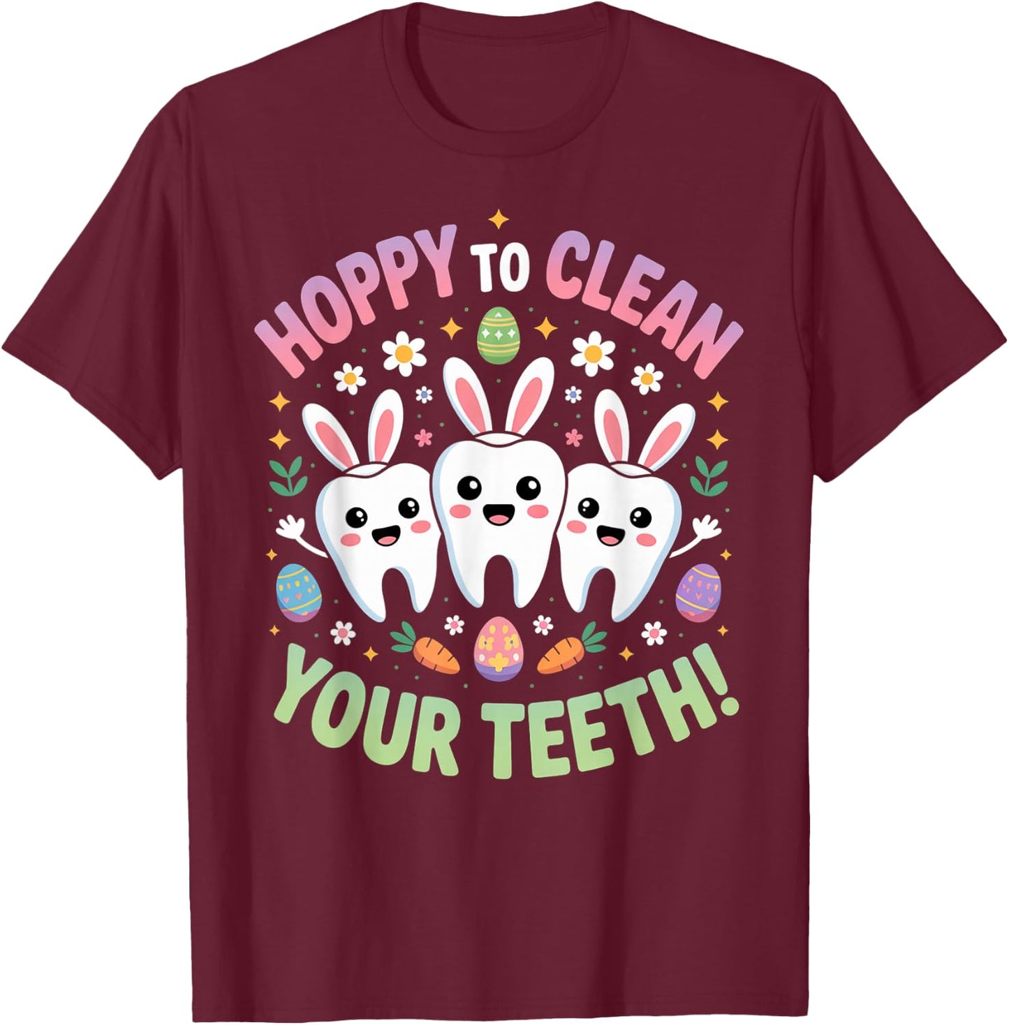 Hoppy To Clean Your Teeth Easter Day Dental Hygiene Squad T-Shirt - T-Shirt | Maroon