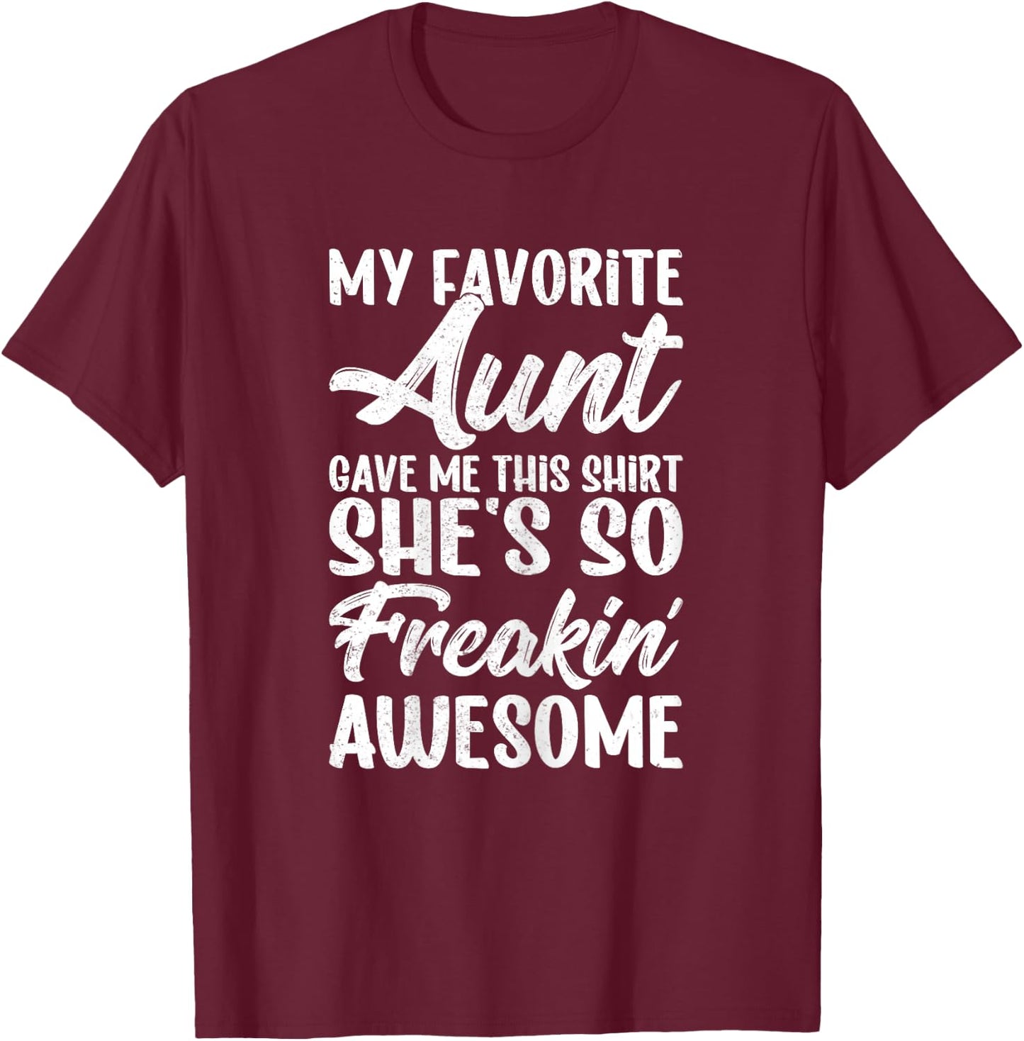 My Favorite Aunt Gave Me This Shirt - Auntie Gifts T-Shirt - T-Shirt | Maroon