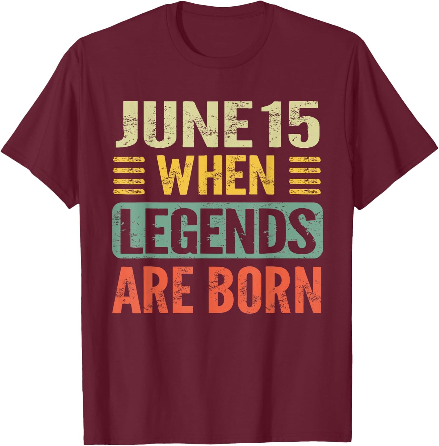 Legends are Born On June 15th Vintage Birthday Jun 15 T-Shirt - T-Shirt | Maroon