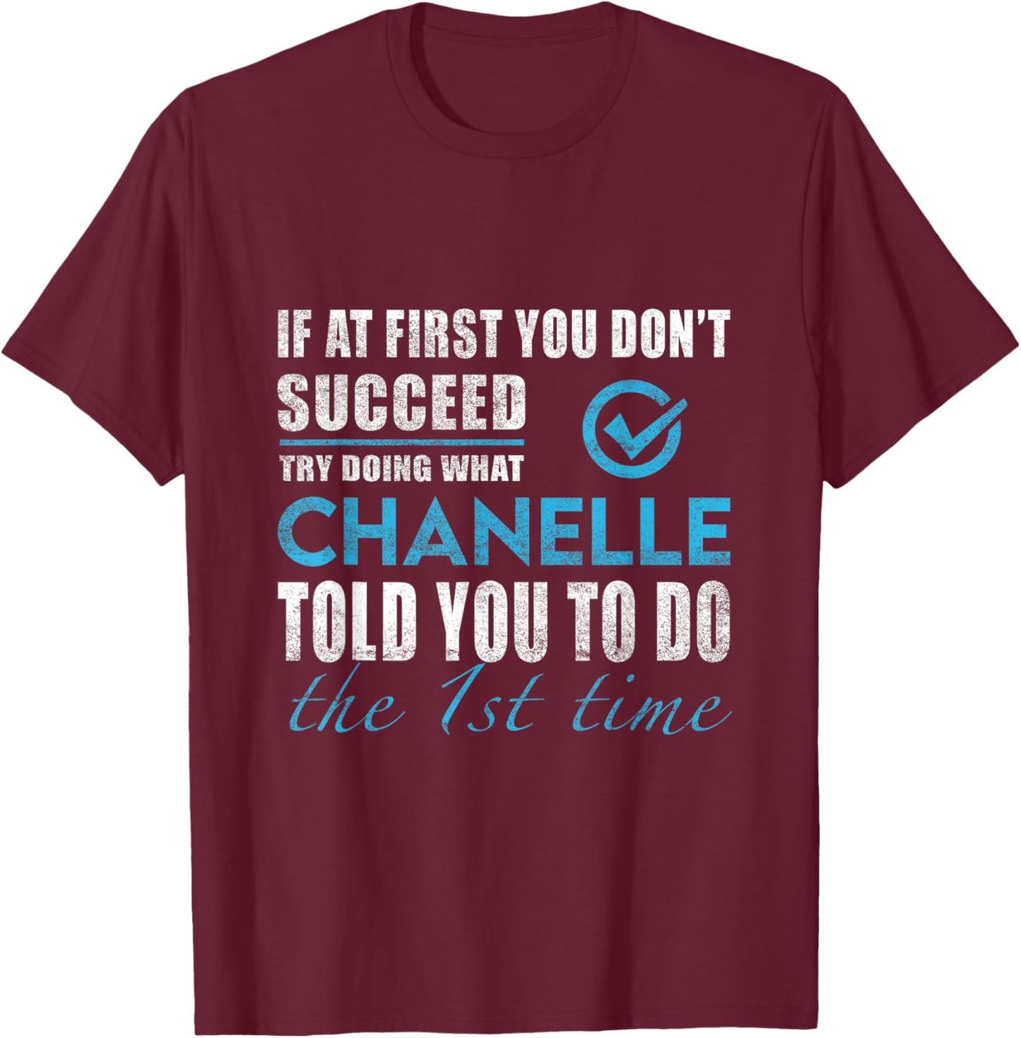 Chanelle Name - Try What Chanelle Told You To Do T-Shirt - T-Shirt | Maroon