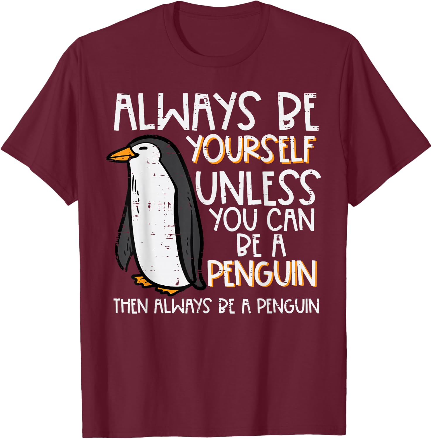 Always Be Yourself Unless Penguin Funny Women Kids Men Youth T-Shirt - T-Shirt | Maroon