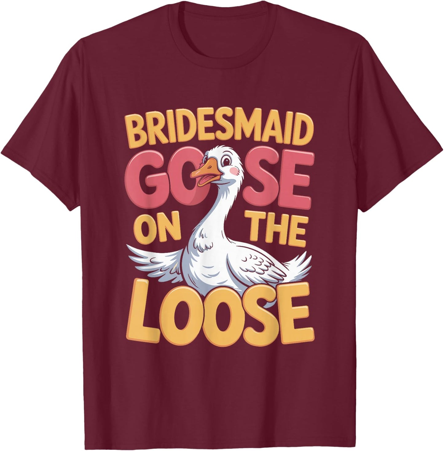 Bridesmaid Goose on the Loose T-Shirt - T-Shirt | Maroon