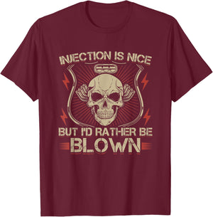Injection Is Nice But I'd Rather Be Blown T-Shirt - T-Shirt | Maroon