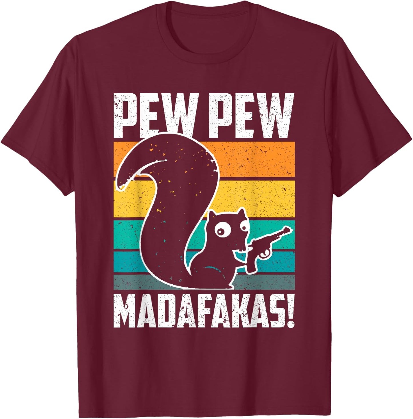 Pew Pew Madafakas Crazy Squirrel Gun Funny Gifts T-Shirt - T-Shirt | Maroon