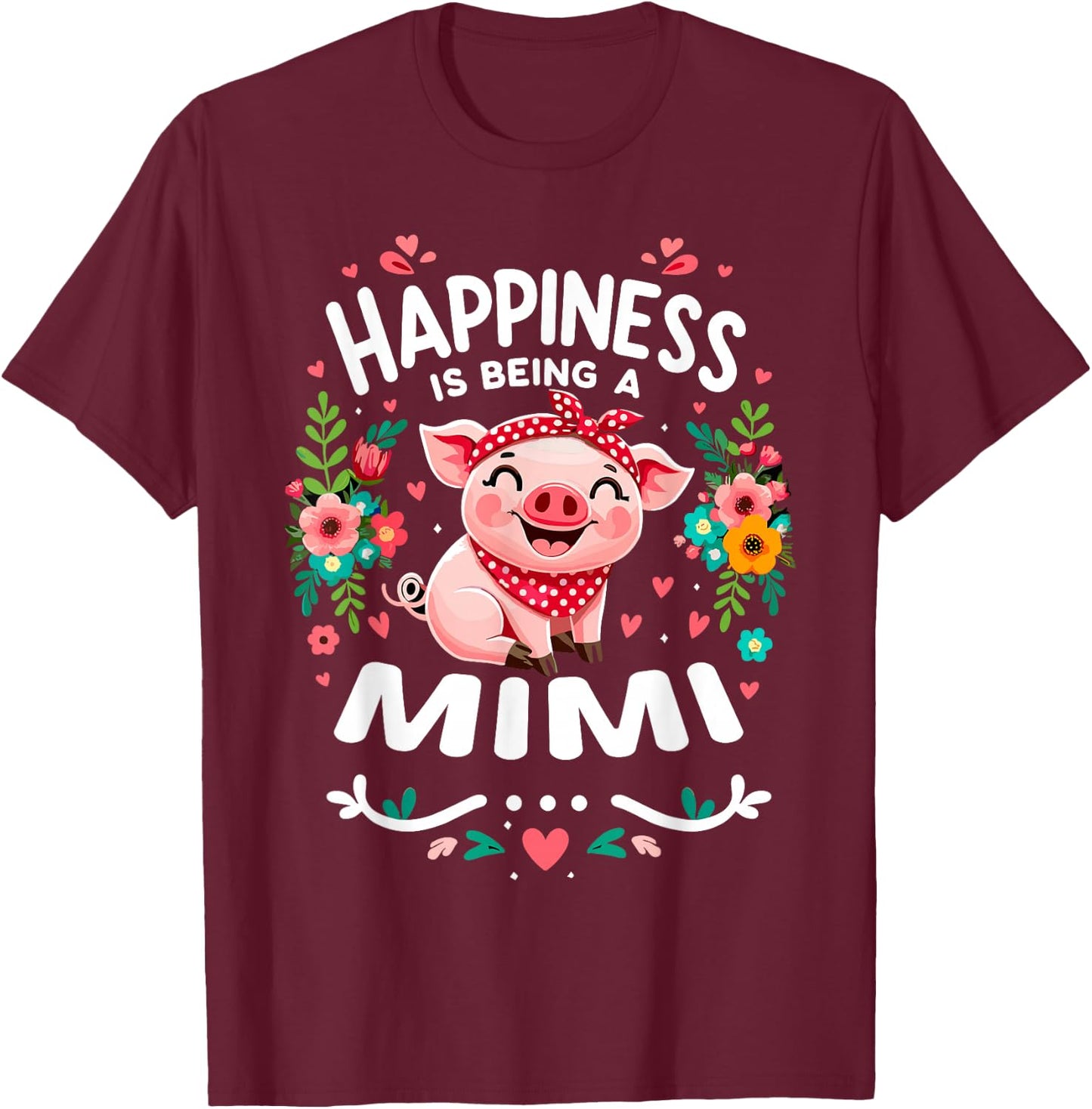Flowers Pig Happiness Is Being A Mimi T-Shirt - T-Shirt | Maroon