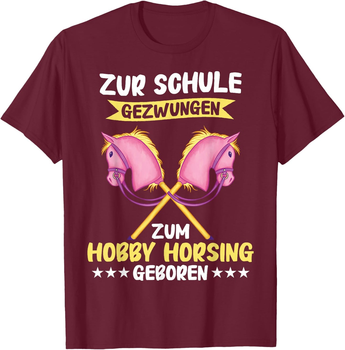 Hobby Horse To School Forced To Hobby Horsing Born , black T-Shirt - T-Shirt | Maroon