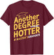 Another Degree Hotter Master's Degree Graduation T-Shirt - T-Shirt | Maroon