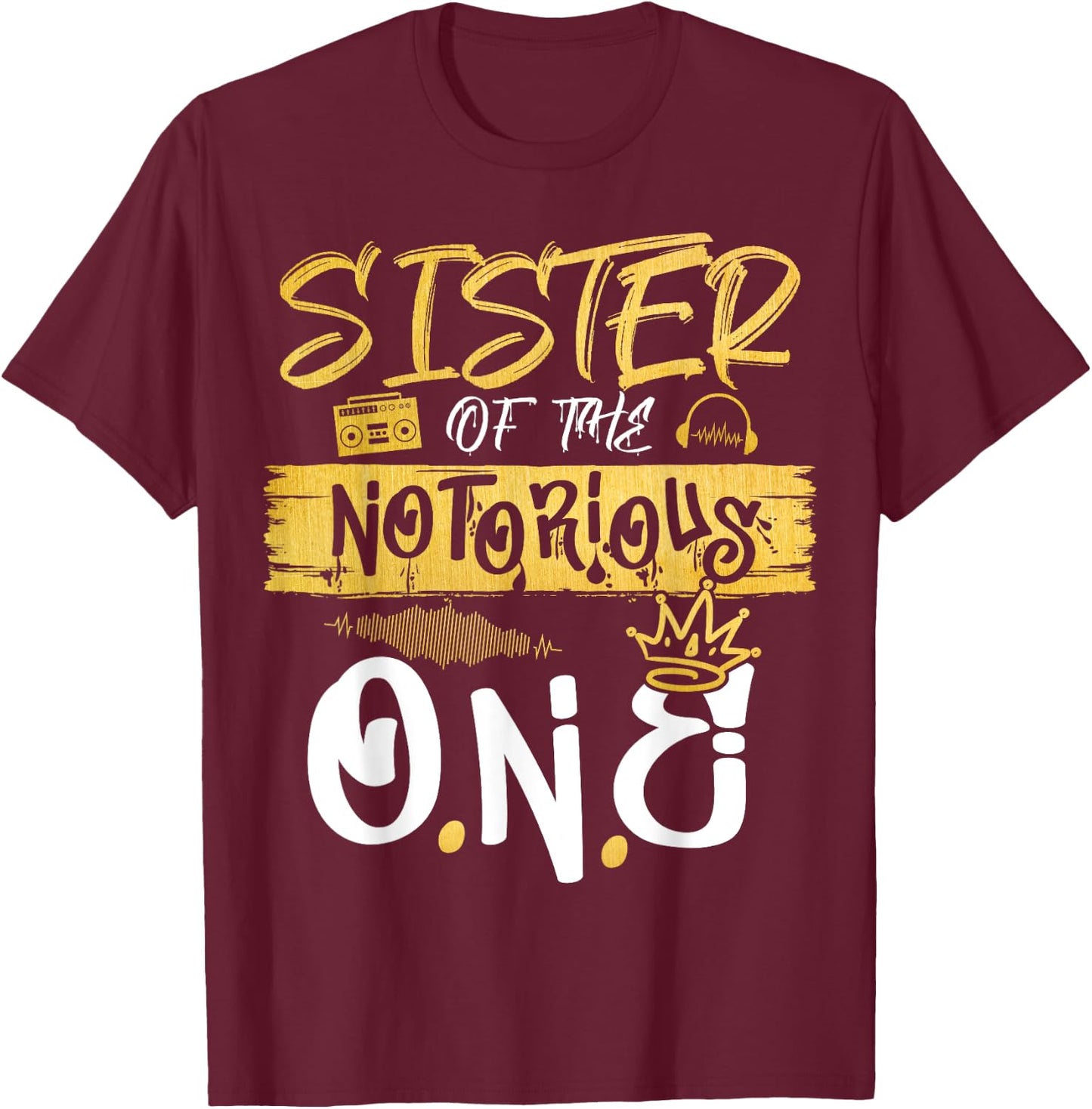 Sister Of The Notorious One Old School Hip Hop 1st Birthday T-Shirt - T-Shirt | Maroon