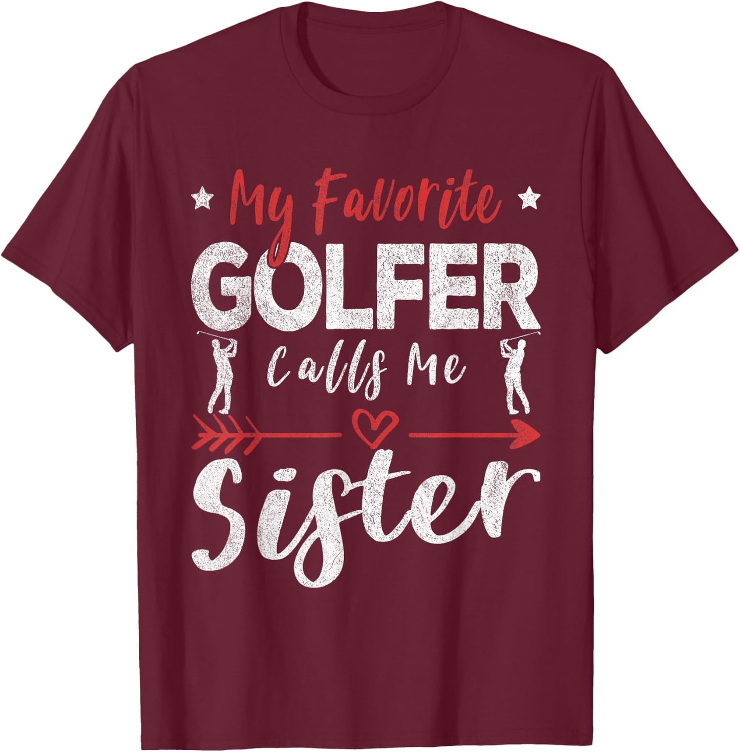 My Favorite Golfer Calls Me Sister Golf Sister T-Shirt - T-Shirt | Maroon