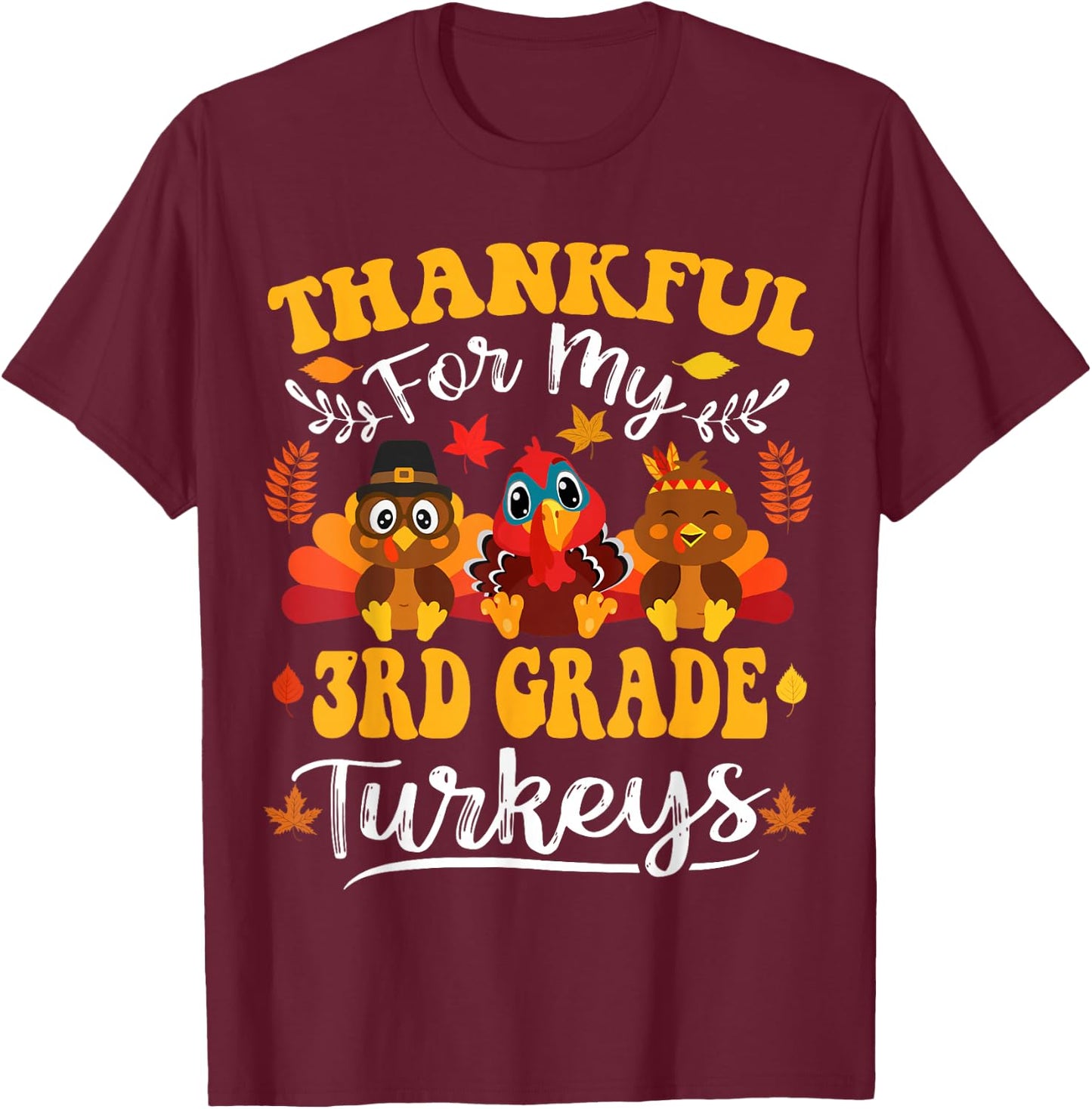 Thankful For My 3rd Grade Turkeys Thanksgiving Teacher Fall T-Shirt - T-Shirt | Maroon