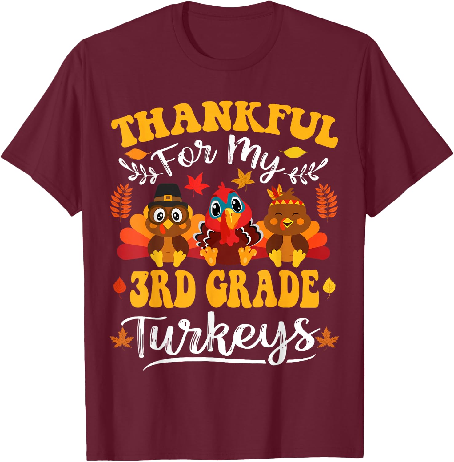 Thankful For My 3rd Grade Turkeys Thanksgiving Teacher Fall T-Shirt - T-Shirt | Maroon