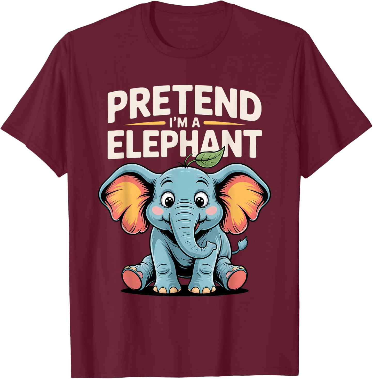 Elephant Pretend I'm An Elephant Cute Animal Elephants Lover T-Shirt - T-Shirt | Maroon