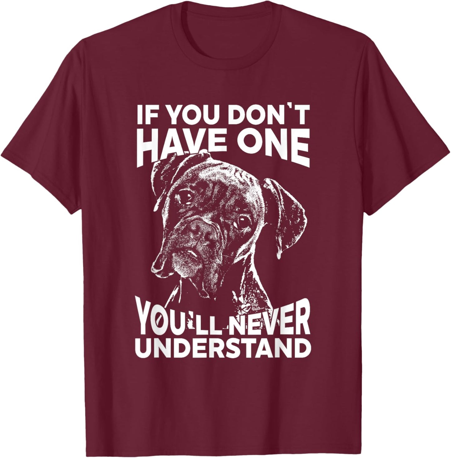 Boxer Dog If You Don't Have one Funny T-Shirt - T-Shirt | Maroon