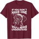 Boxer Dog If You Don't Have one Funny T-Shirt - T-Shirt | Maroon