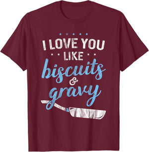 I Love You Like Biscuits And Gravy - Breakfast Foodie Gift T-Shirt - T-Shirt | Maroon