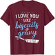 I Love You Like Biscuits And Gravy - Breakfast Foodie Gift T-Shirt - T-Shirt | Maroon