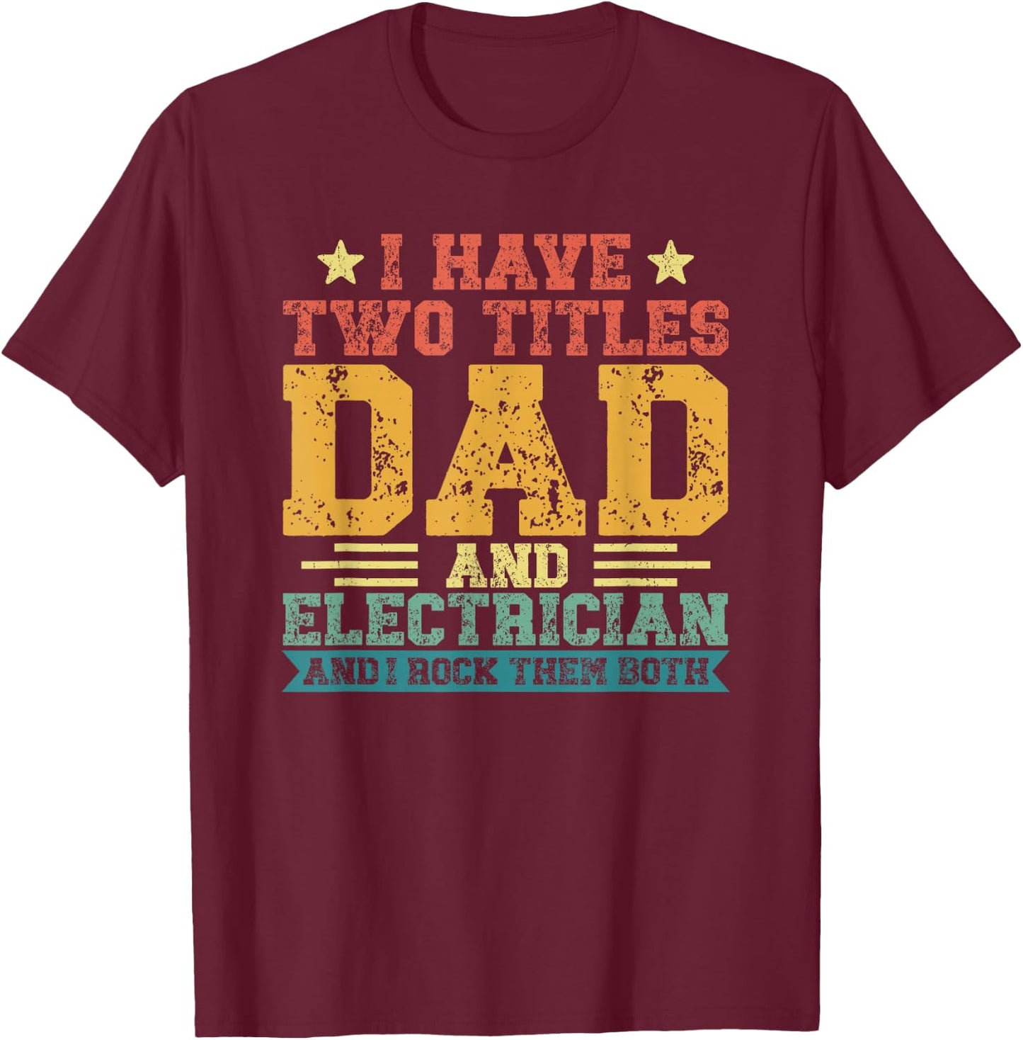 Vintage Father's Day I Have Two Titles Dad And Electrician T-Shirt - T-Shirt | Maroon