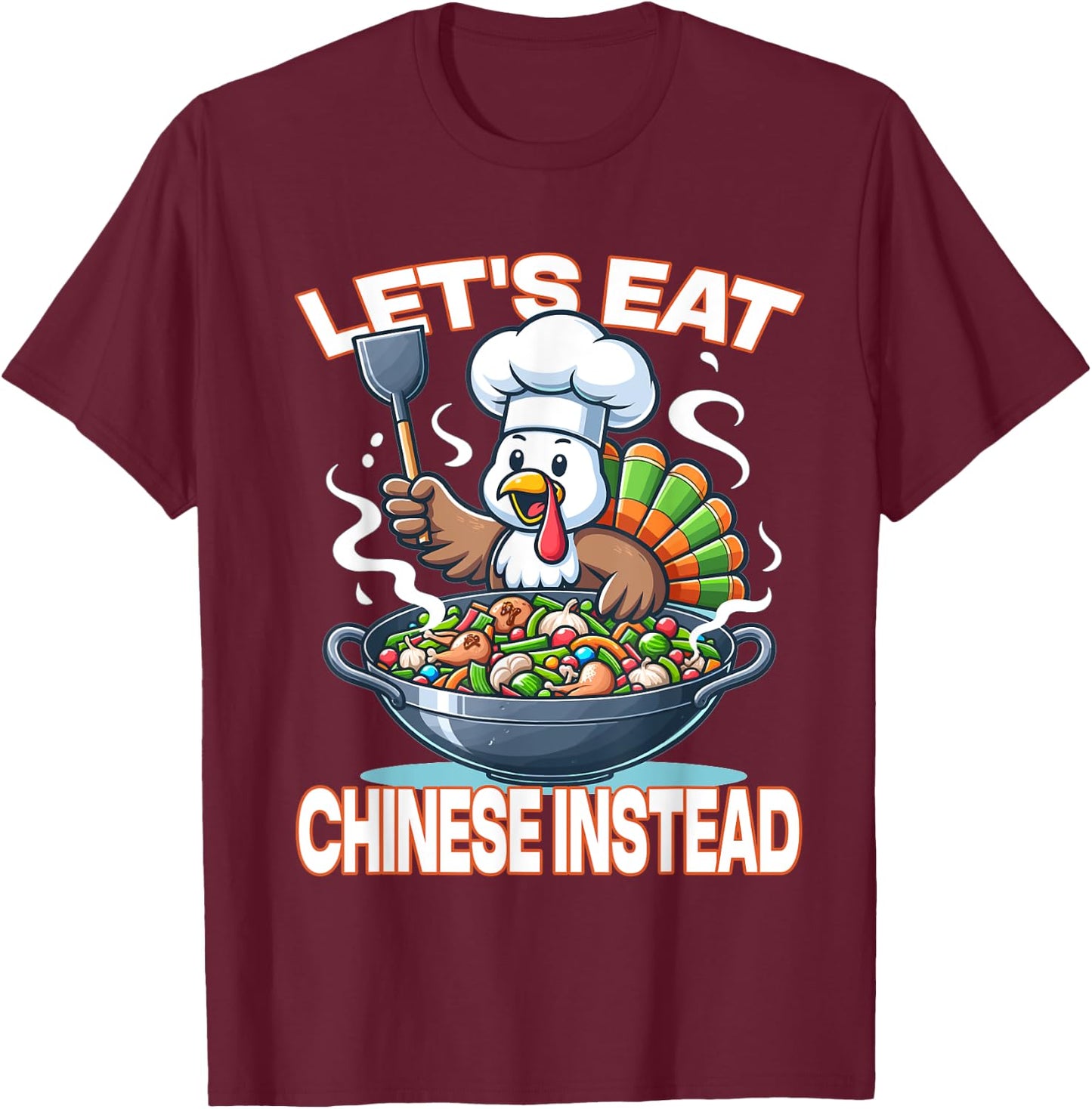 Let's Eat Chinese Instead - Whimsical Turkey Thanksgiving T-Shirt - T-Shirt | Maroon