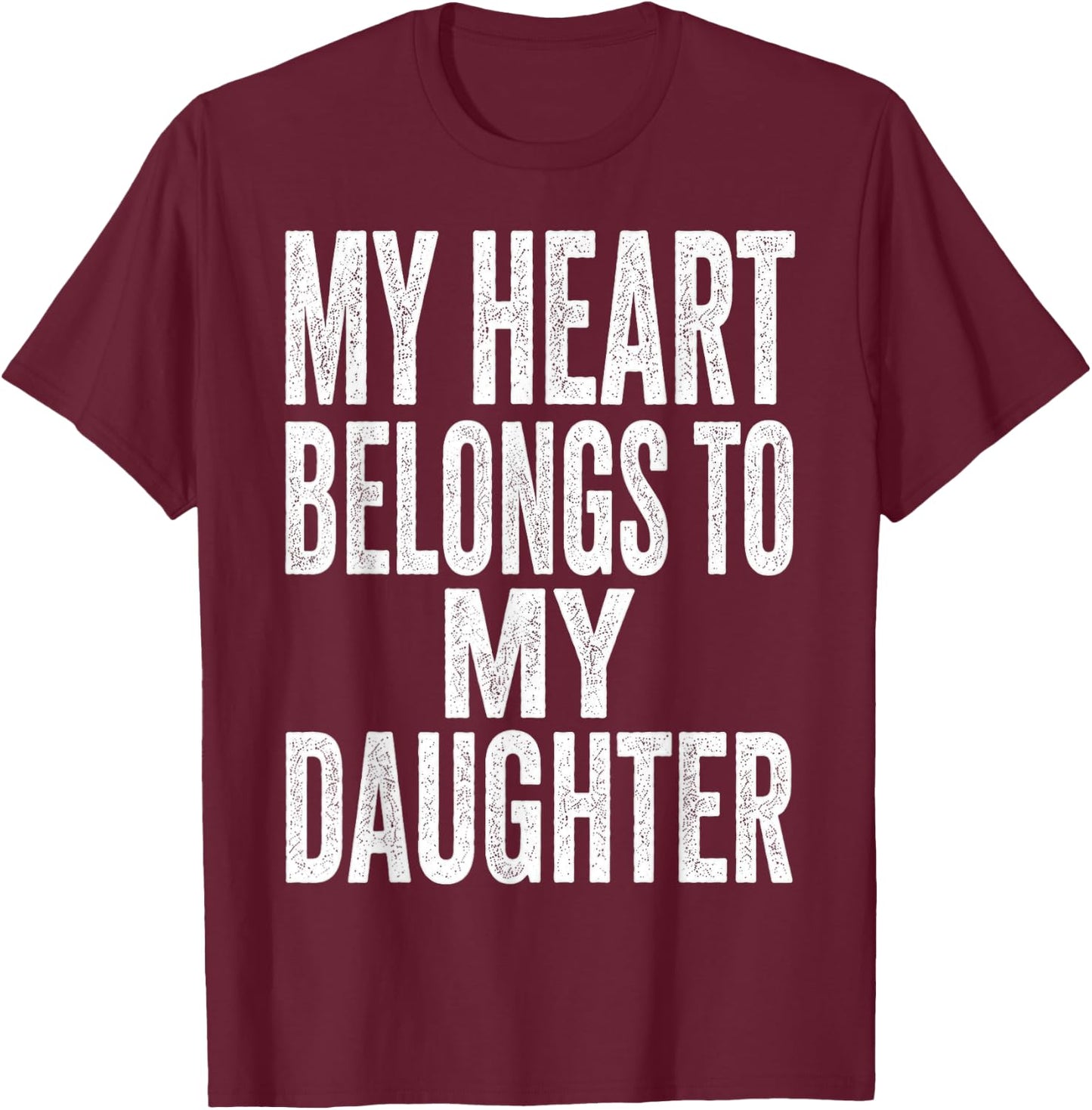 My Heart Belongs to My Daughter Father’s Day Quote T-Shirt - T-Shirt | Maroon