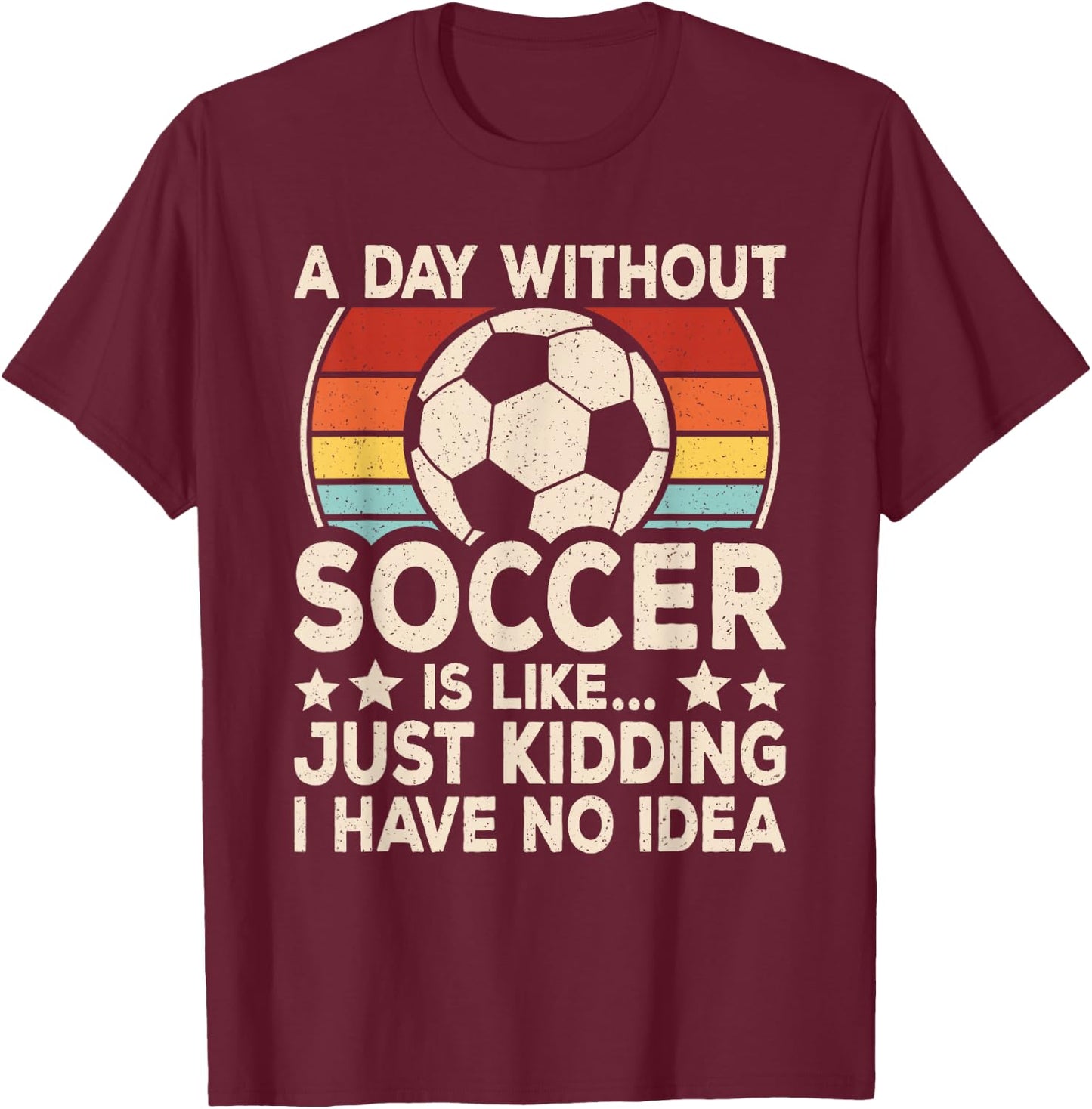 A Day Without Soccer Funny Soccer Player Men Boys Kids T-Shirt - T-Shirt | Maroon