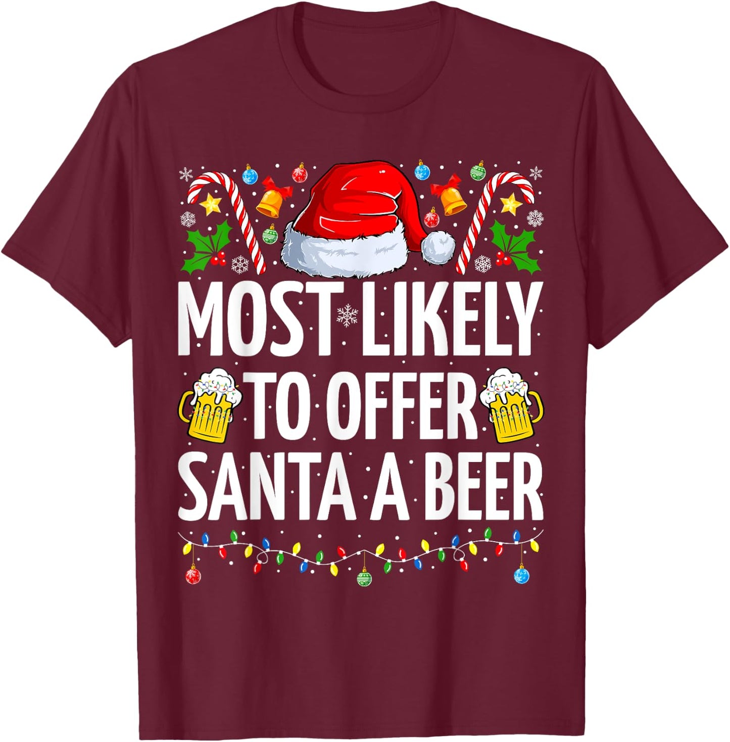 Most Likely To Offer Santa A Beer Funny Beer Christmas T-Shirt - T-Shirt | Maroon