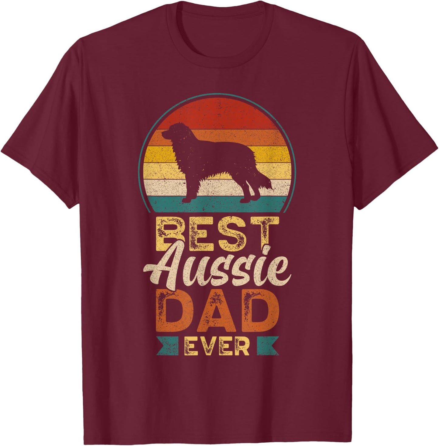 Best Aussie Dad Ever, Father's Day Australian Shepherd Daddy T-Shirt - T-Shirt | Maroon