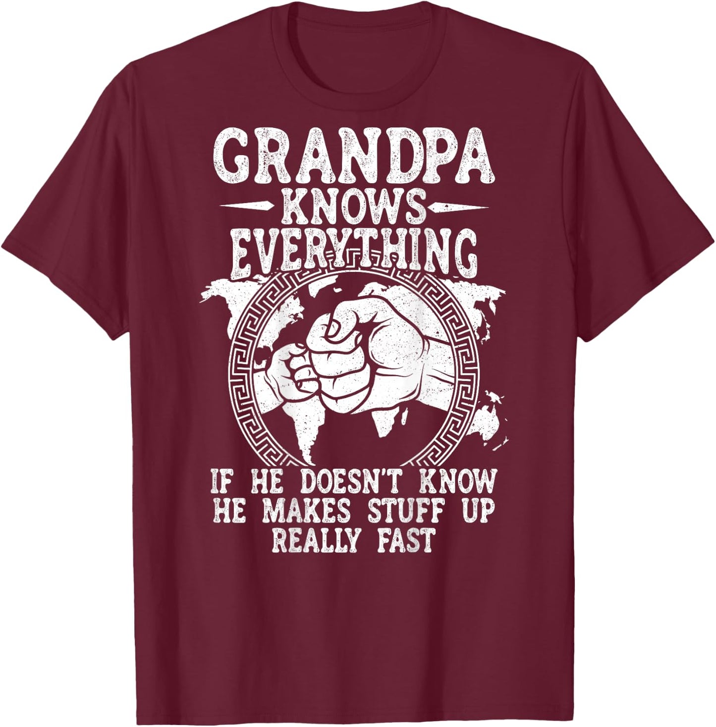 Grandpa Knows Everything He Doesn't Know He Makes Stuff Up T-Shirt - T-Shirt | Maroon