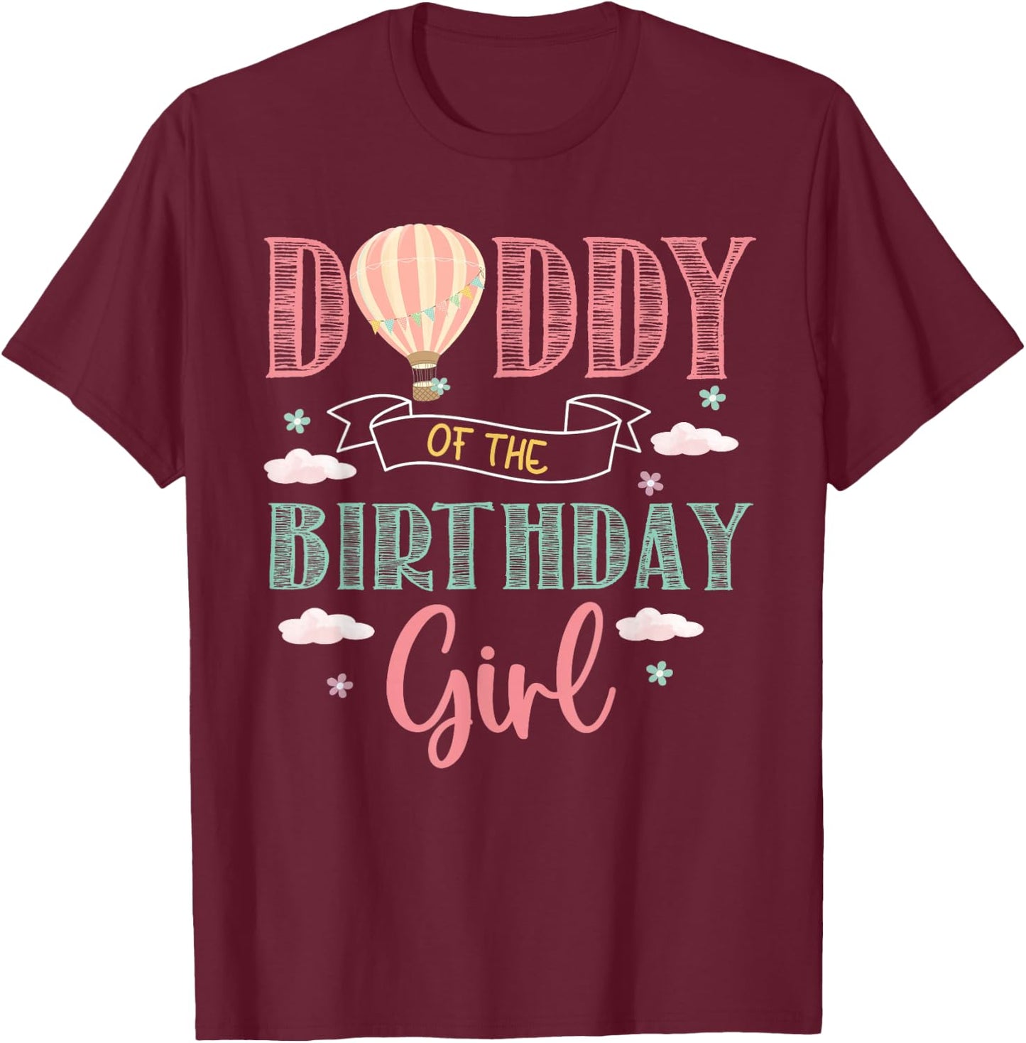 Daddy of The Birthday Girl Shirt Hot Air Balloon Father T-Shirt - T-Shirt | Maroon