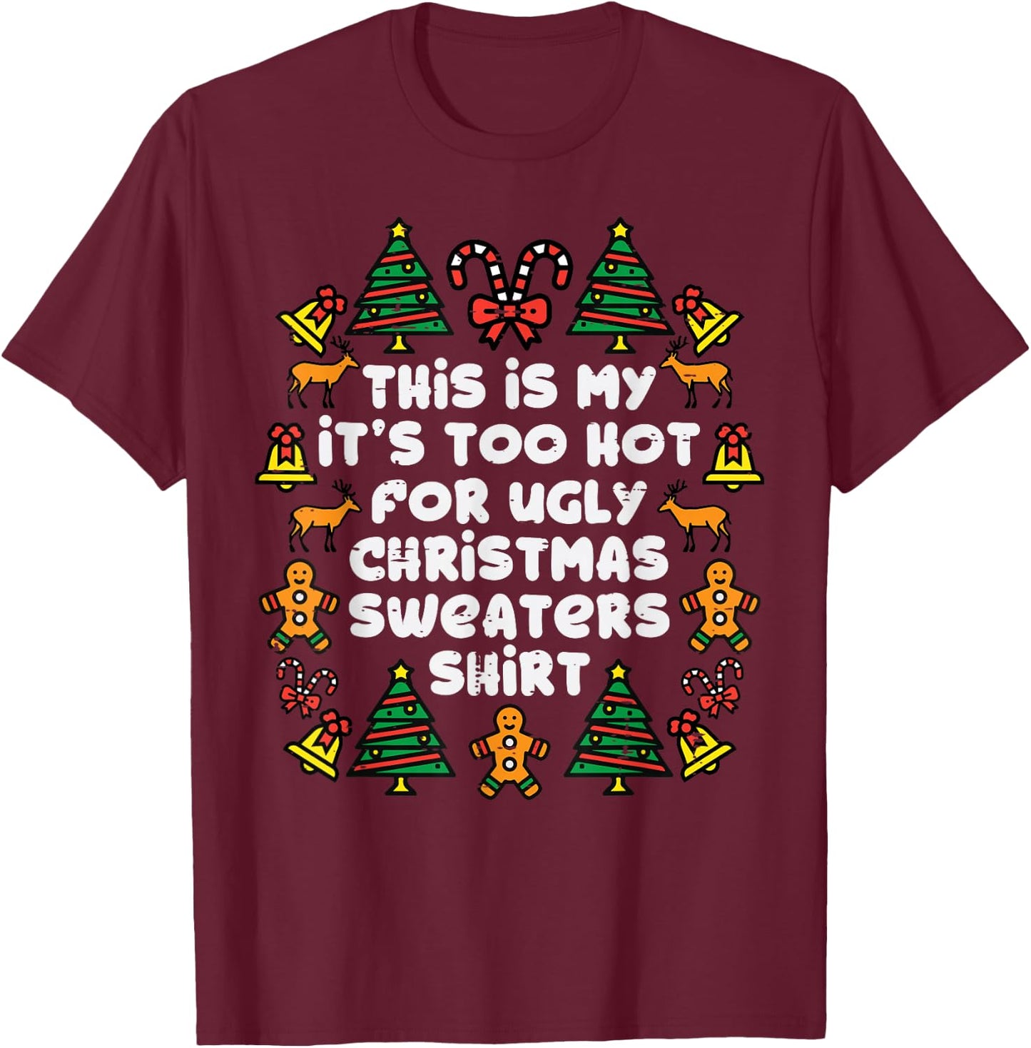 Too Hot Ugly Christmas Sweaters Funny Xmas Men Women Family T-Shirt - T-Shirt | Maroon