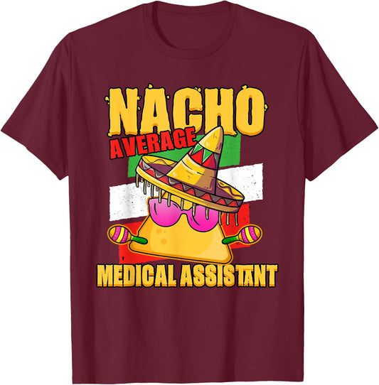 Nacho Average Medical Assistant T-Shirt - T-Shirt | Maroon