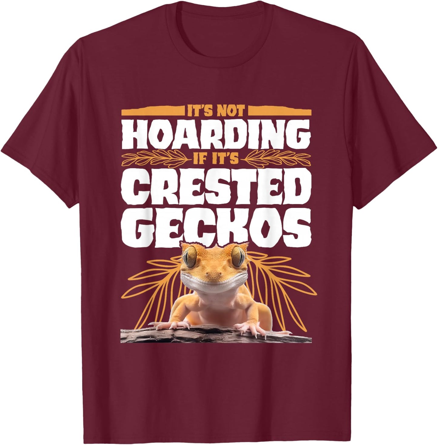 It's Not Hoarding If It’s Crested Geckos Pet Lizard T-Shirt - T-Shirt | Maroon