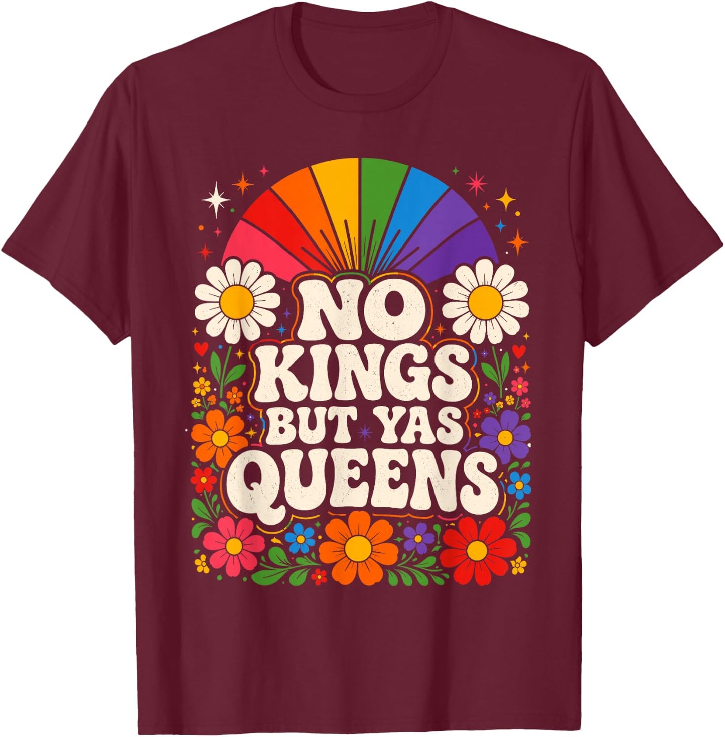 No Kings But Yas Queens LGBTQ Rainbow Pride Floral Groovy T-Shirt - T-Shirt | Maroon
